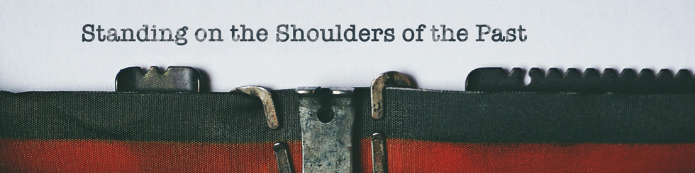 Standing on the Shoulders of the Past – Part 3